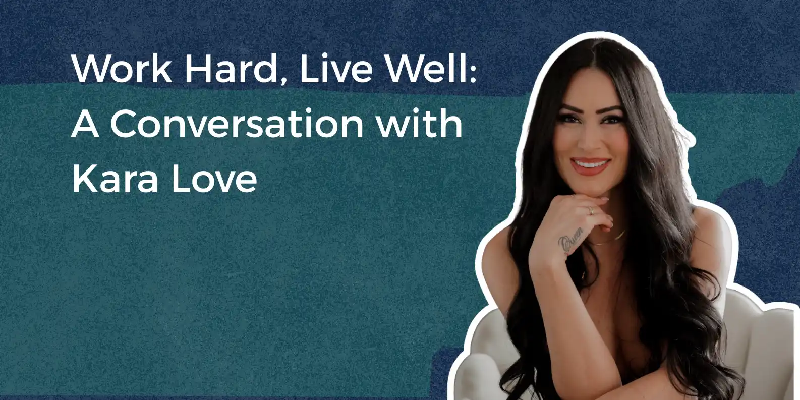 Work Hard, Live Well: A Conversation with Kara Love