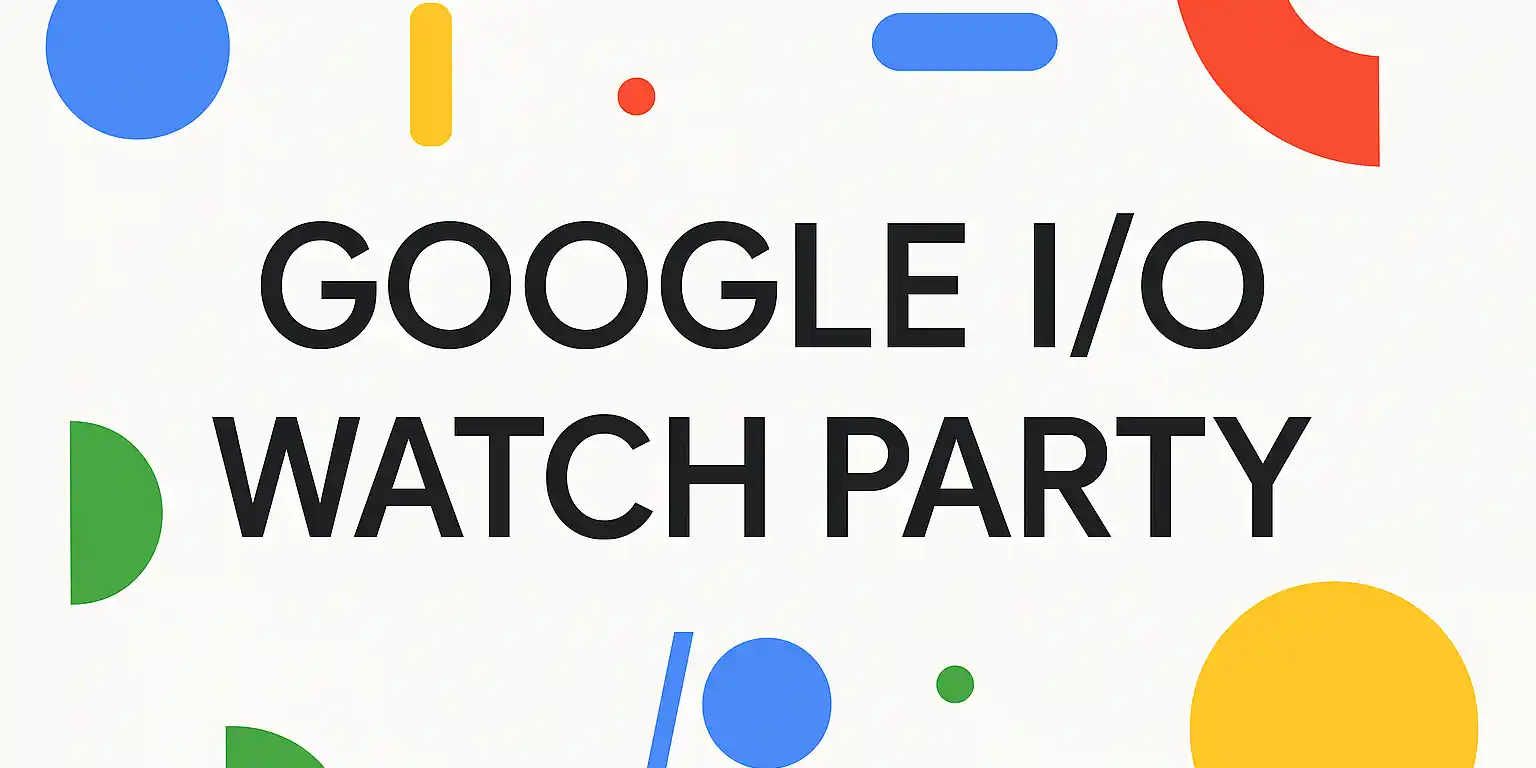 Google I/O Watch Party by FoundersForge