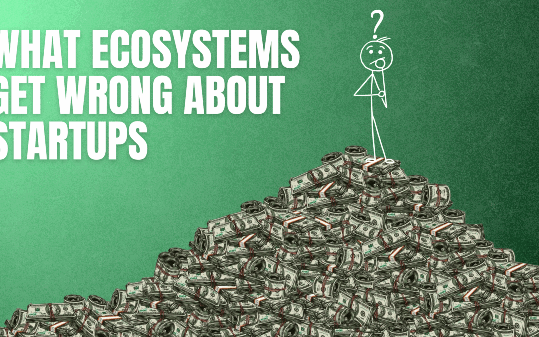 What Ecosystems Get Wrong About Startups