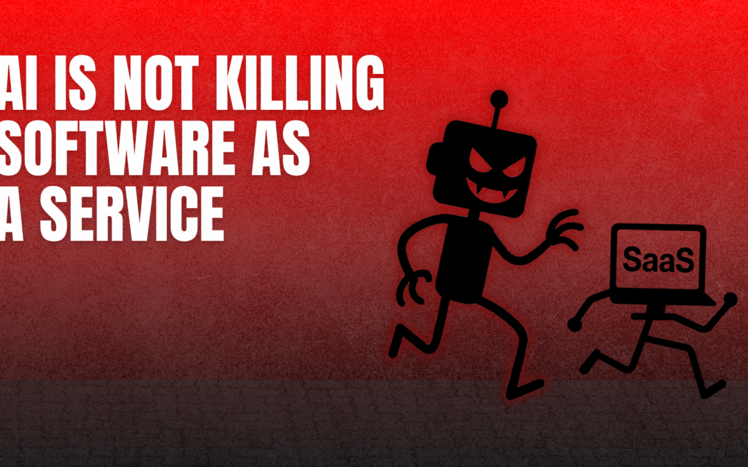 AI Is Not Killing Software as a Service (SaaS)